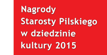 Nagrody Starosty Pilskiego w dziedzinie kultury – złóż wniosek