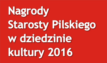 Nagrody Starosty Pilskiego w dziedzinie kultury za 2016 rok – złóż wniosek