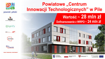 Rekordowe dofinansowanie z UE dla Powiatu Pilskiego na Centrum Innowacji Technologicznych