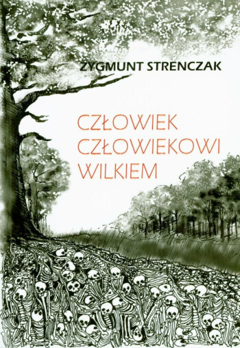 „Człowiek człowiekowi wilkiem. Zbrodnia katyńska. Deportacje. Rzeż Wołyńska. Wspomnienia”- Z. Stenczak