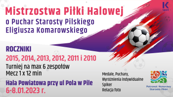 Mistrzostwa Piłki Halowej o Puchar Starosty Pilskiego Eligiusza Komarowskiego